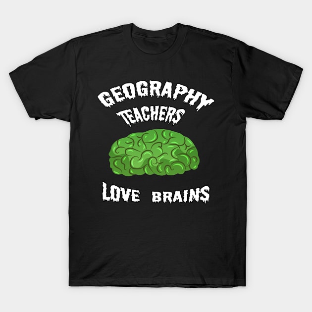 Geography Teachers Love Brains T-Shirt by LemoBoy